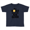 be a eleven Toddler T-shirt
