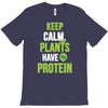 keep calm plants have protein T-Shirt