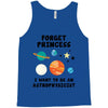 Forget Princess, I Want To Be An Astrophysicist Tank Top