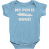 my pen is huge Baby Onesie