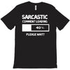 sarcastic comment loading please wait funny cool humour T-Shirt
