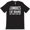 ombies eat brains so you're safe T-Shirt