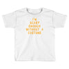 i'm scary enough Toddler T-shirt