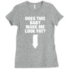 Does This Baby Make Me Look Fat? Ladies Fitted T-Shirt