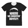 where we droppin' boys All Over Women's T-shirt