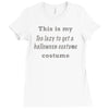 too lazy to get a halloween costume Ladies Fitted T-Shirt
