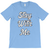 STAY WITH ME T-Shirt