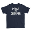peace is cheaper awesome (2) Youth Tee