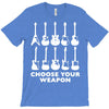 choose your weapon funny T-Shirt