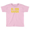 born raver party dance festival funny Toddler T-shirt