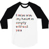 I miss you my heart is empaty wİthout you 3/4 Sleeve Shirt