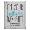 I'm Your Father's Day Gift Mom Says You're Welcome iPad 3 and 4 Case