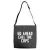 Go Ahead  Call The Cops Adjustable Strap Totes