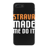 strava made me do it iPhone 7 Plus Case