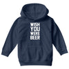 wish you were beer funny Youth Hoodie