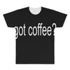 got coffee All Over Men's T-shirt