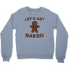 let's get baked Crewneck Sweatshirt