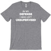 i was left unsupervised T-Shirt