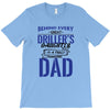 Behind Every Great Driller's Daughters Is A Truly Amazing Dad T-Shirt