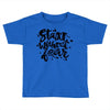 start without fear Toddler T-shirt
