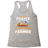 I Was Once A Polite Well Mannered Young Lady And The I Became A Farmer Racerback Tank