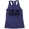 i'm in shape round is a shape Racerback Tank