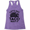 lets not taco bout it Racerback Tank