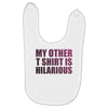 my other t shirt is hilarious Baby Bibs