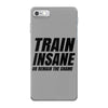 Train Insane Or Remain The Same iPhone 7 Case
