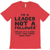 leader not a follower unless a T-Shirt