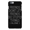 Friends Dont Let Friends Do Stupid Things (Alone) iPhone 6/6s Plus  Shell Case