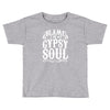 blame it on my gypsy soul Toddler T-shirt