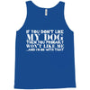 If You Don't Like My Dog Then You Probably Won't Like Me Tank Top
