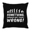 Something Somewhere Went Terribly Wrong Throw Pillow