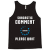 sarcastic comment loading Tank Top