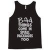 bad things small packages girls Tank Top