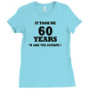 it took me 60 years Ladies Fitted T-Shirt