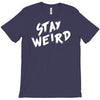 stay weird T-Shirt
