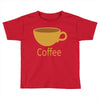 coffee (4) Toddler T-shirt
