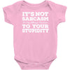 it's not sarcasm...to your stupidity Baby Onesie