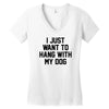 i just want to hang with my dog Women's V-Neck T-Shirt