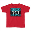 science not silence Toddler T-shirt