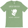 life is tough wear a helmet T-Shirt