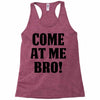Come At Me Bro Racerback Tank