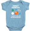 Forget Princess I Want To Be Infant Clothing
