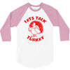 let's talk turkey 3/4 Sleeve Shirt