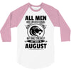 All Men Are Created Equal But Only The Best Are Born In August 3/4 Sleeve Shirt