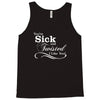 you're sick and twisted, i like you Tank Top