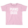 piano dude Toddler T-shirt