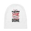 I'm A Plasterer I Don't Stop When I'm Tired I Stop When I'm Done Baby Beanies